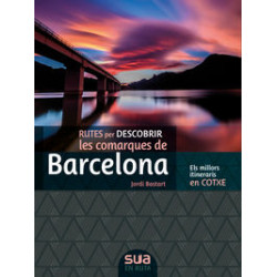 Rutes Per Descobrir les Comarques de Barcelona. Els Millors Itineraris en Cotxe